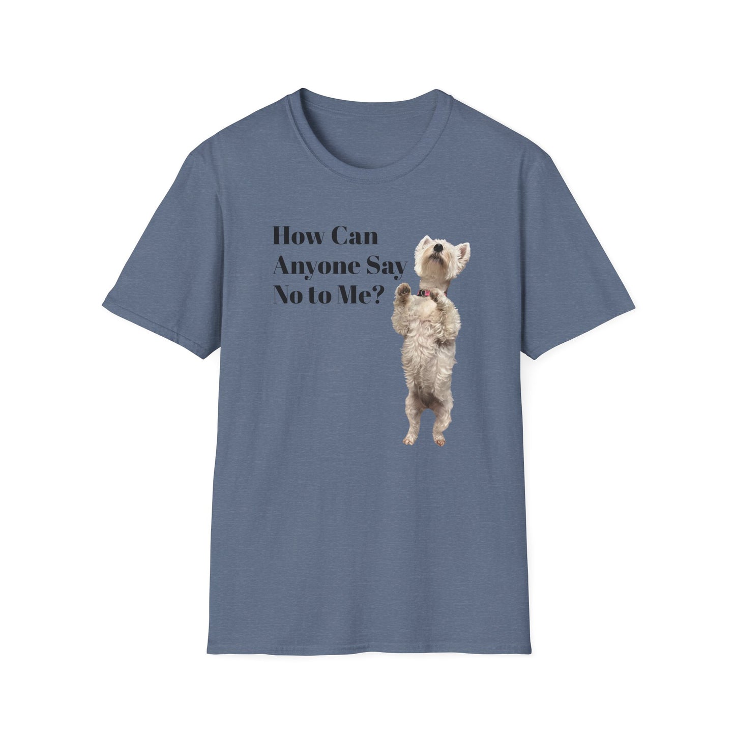 How Can Anyone Say No to a Westie Unisex Softstyle T-Shirt