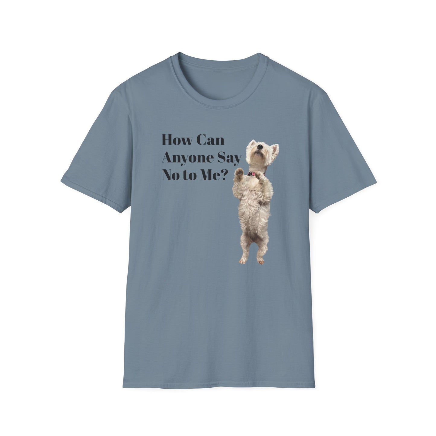 How Can Anyone Say No to a Westie Unisex Softstyle T-Shirt