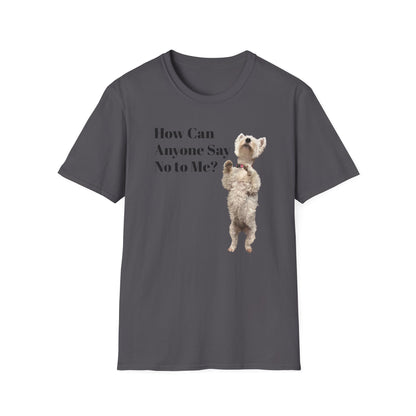 How Can Anyone Say No to a Westie Unisex Softstyle T-Shirt