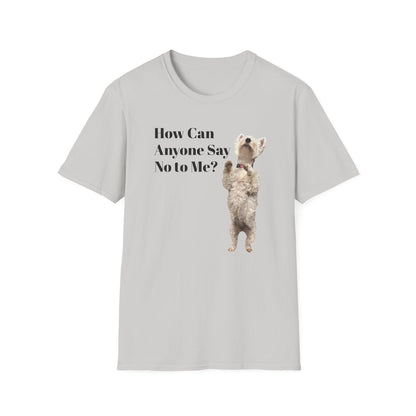 How Can Anyone Say No to a Westie Unisex Softstyle T-Shirt