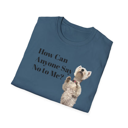 How Can Anyone Say No to a Westie Unisex Softstyle T-Shirt