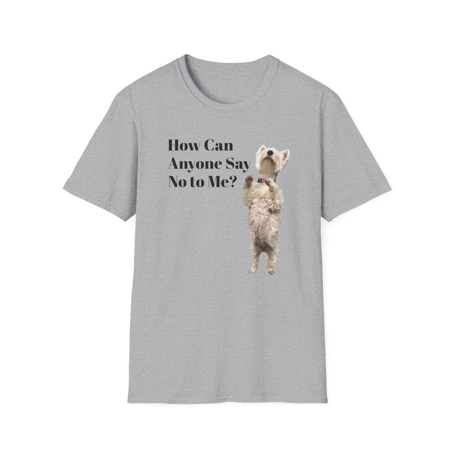 How Can Anyone Say No to a Westie Unisex Softstyle T-Shirt