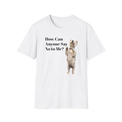 How Can Anyone Say No to a Westie Unisex Softstyle T-Shirt